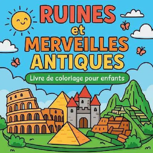Ruines et Merveilles Antiques - Livre de coloriage pour enfants by Chris Martin
