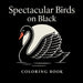 Spectacular Birds on Black - Coloring Book by Chris Martin