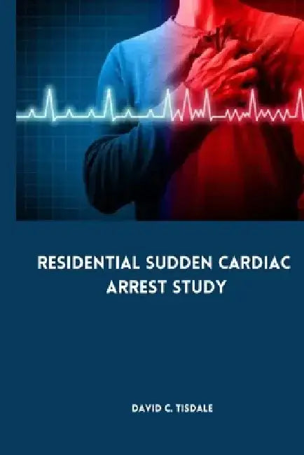 Residential Sudden Cardiac Arrest Study by David C. Tisdale