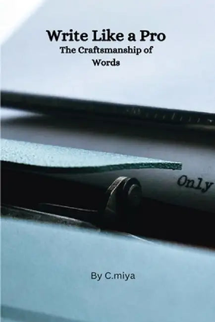 Write Like a Pro The Craftsmanship of Words by Elio E