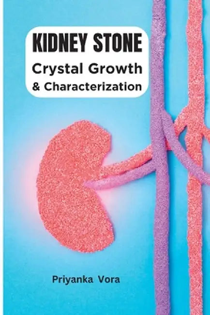 Crystal Growth and Characterization of Kidney Stone by Priyanka Vora
