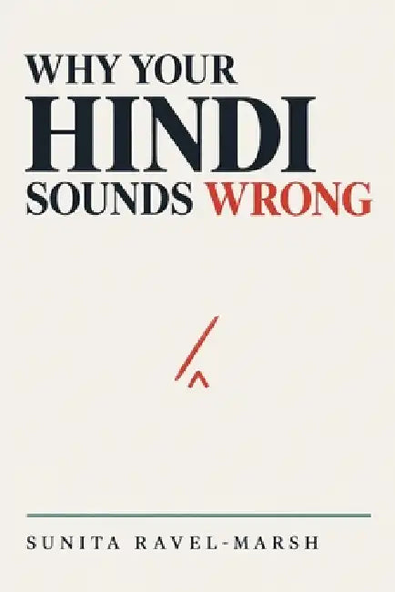 Why Your Hindi Sounds Wrong by Sunita Ravel-Marsh