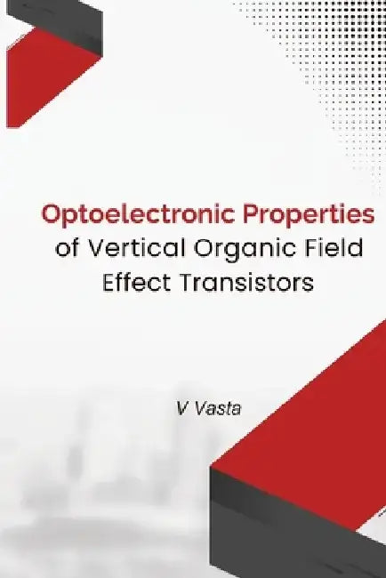 Optoelectronic Properties Of Vertical Organic Field Effect Transistors by V. Vasta
