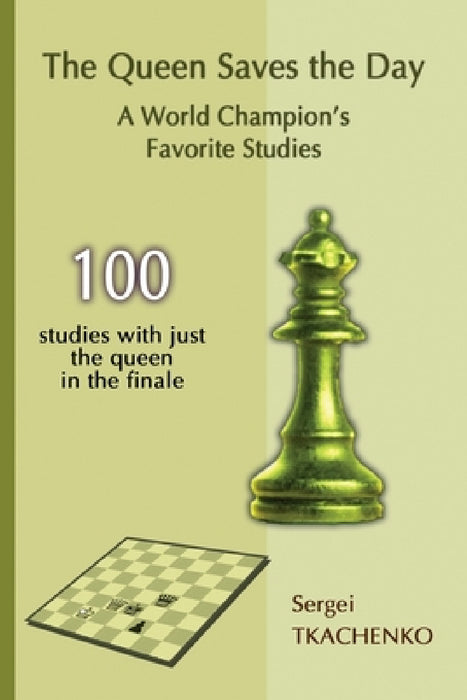 The Queen Saves the Day: A World Champion's Favorite Studies by Sergei Tkachenko