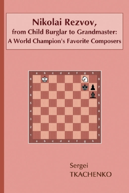 Nikolai Rezvov, from Child Burglar to Grandmaster: A World Champion's Favorite Composers by Sergei Tkachenko