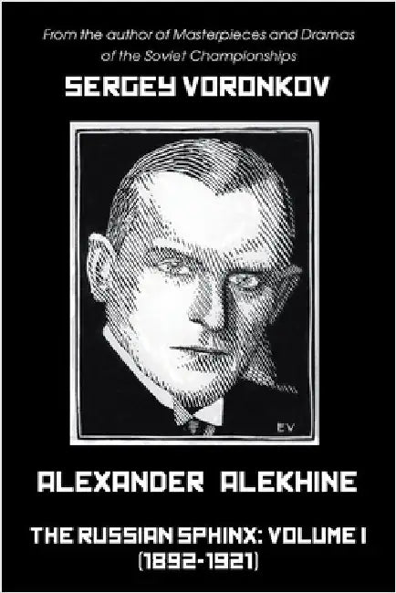 Alexander Alekhine - The Russian Sphinx: Volume I (1892-1921) by Voronkov, Sergey