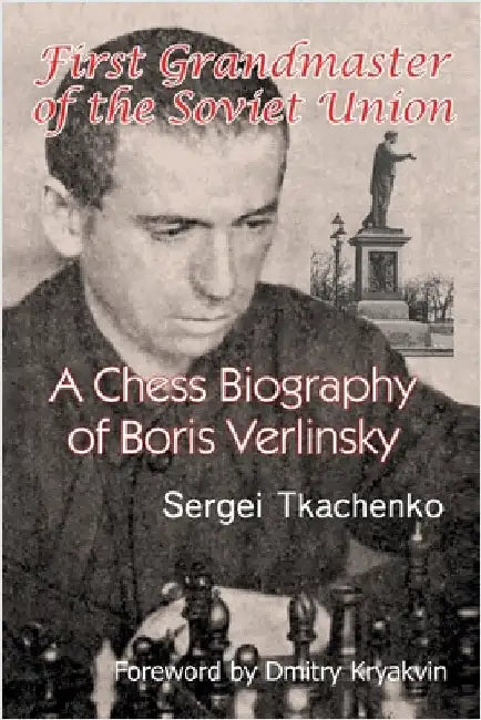 First Grandmaster of the Soviet Union: A Chess Biography of Boris Verlinsky by Tkachenko, Sergei