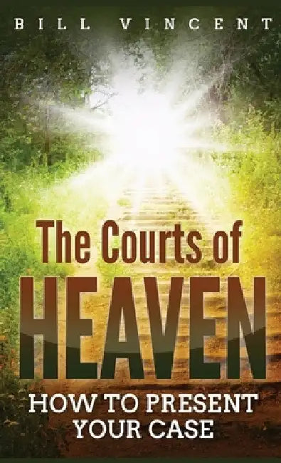 The Courts of Heaven (Pocket Size): How to Present Your Case by Bill Vincent