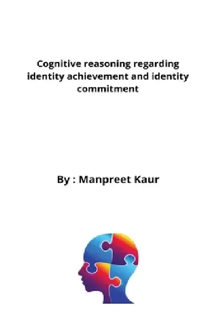 Cognitive reasoning regarding identity achievement and identity commitment by Manpreet Kaur