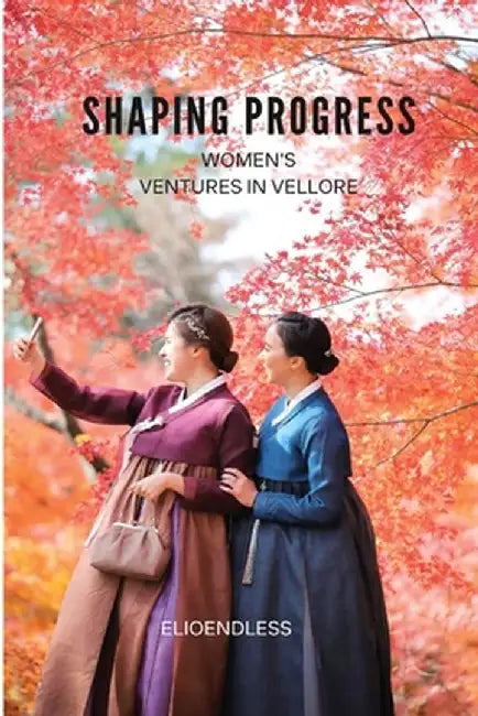 Shaping Progress: Women's Ventures in Vellore by Dulcie Jessamine