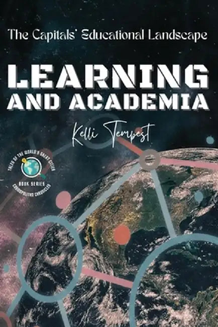 Learning and Academia-The Capitals' Educational Landscape: Tertiary Education in Each Capital: Universities and Colleges by Kelli Tempest