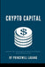 Crypto Capital: Navigating the World of Cryptocurrency Entrepreneurship by Princewill Lagang