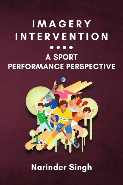 Imagery Intervention: a Sport Performance Perspective by Narinder Singh