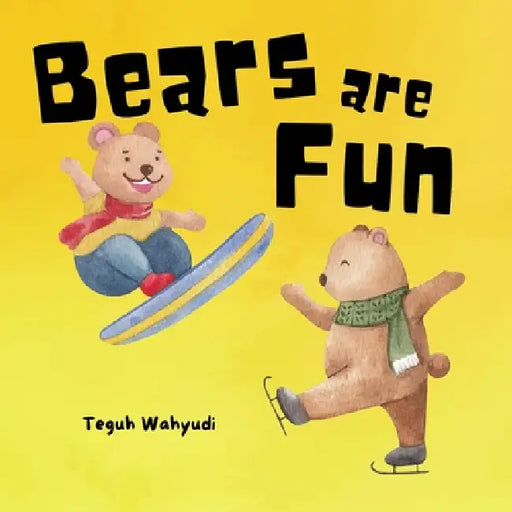 Bears are Fun: Cute Bear Themed Bedtime Storybook for Kids Ages 3-5 by Teguh Wahyudi