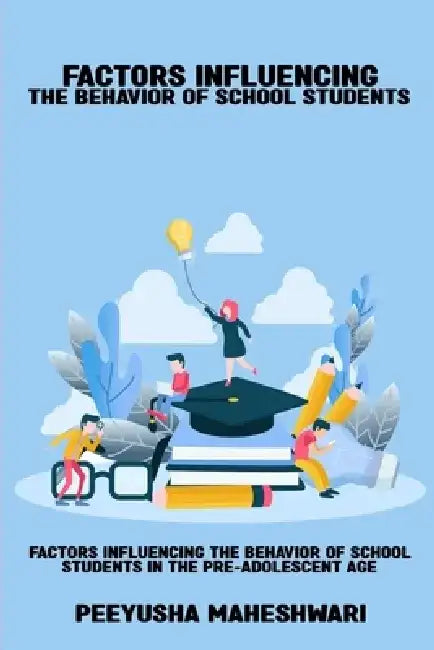 Factors influencing the behavior of school students in the pre-adolescent age by Peeyusha Maheshwari