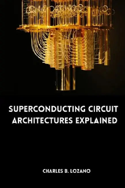 Superconducting Circuit Architectures Explained by Charles B. Lozano