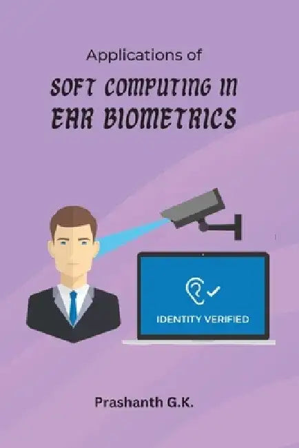 Applications of Soft Computing in Ear Biometrics by Prashanth G. K