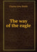 The way of the eagle by Charles John Biddle