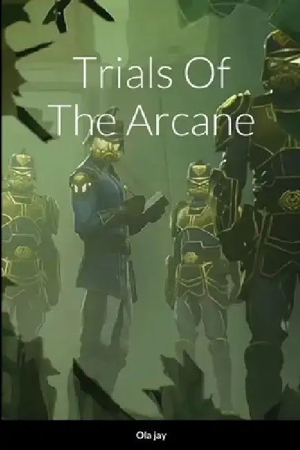 Trials of the Arcane by Ola Jay