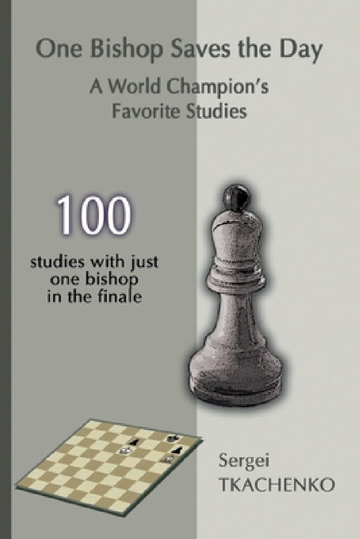 One Bishop Saves the Day: A World Champion's Favorite Studies by Sergei Tkachenko