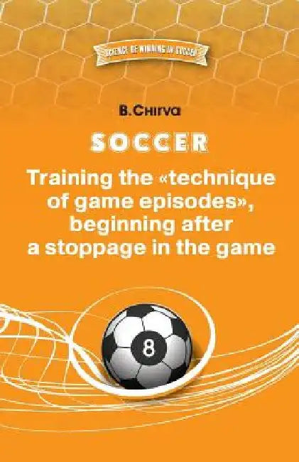SOCCER. Training the "technique of game episodes", beginning after a stoppage in the game. by Boris Chirva