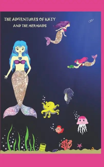 The Adventures of Katy and the Mermaids: A Lovely Strong Girl by Minoo Faraj Elah Zadeh, Mandana Farajollahzadeh, Minoo Faraj Elah Zadeh