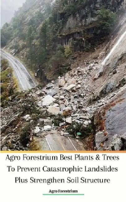 Agro Forestrium Best Plants & Trees To Prevent Catastrophic Landslides Plus Strengthen Soil Structure by Agro Forestrium