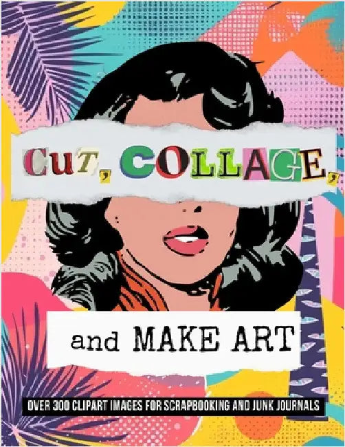 Cut, Collage, and Make Art: Over 300 Clipart Images for Scrapbooking by Noir, Vintage