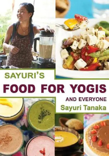 Sayuri's Food for Yogis and Everyone by Tanaka Sayuri