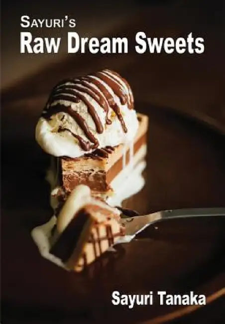 Sayuri's Raw Dream Sweets by Tanaka Sayuri