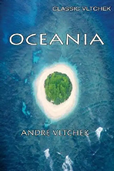 Oceania: Neocolonialism, Nukes & Bones by Andre Vltchek