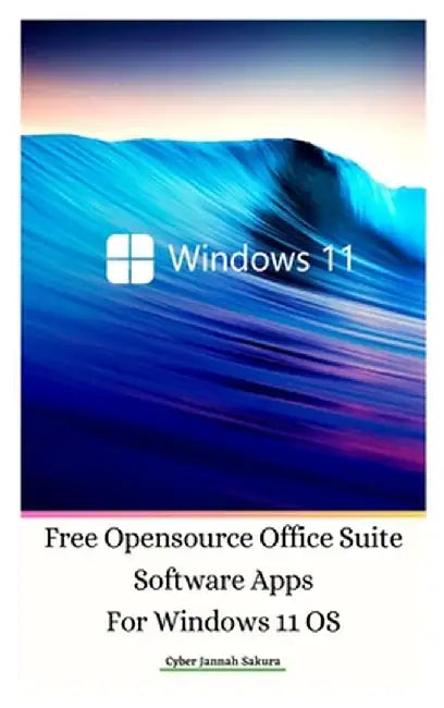 Free Opensource Office Suite Software Apps For Windows 11 OS Hardcover Ver by Cyber Jannah Sakura