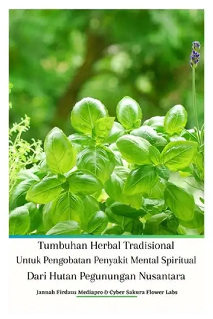 Tumbuhan Herbal Tradisional Untuk Pengobatan Penyakit Mental Spiritual Dari Hutan Pegunungan Nusantara by Jannah Firdaus Mediapro