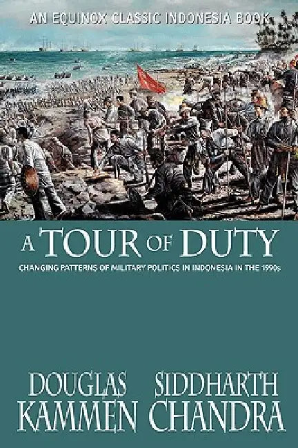 A Tour of Duty: Changing Patterns of Military Politics in Indonesia in the 1990s by Douglas Kammen, Siddharth Chandra