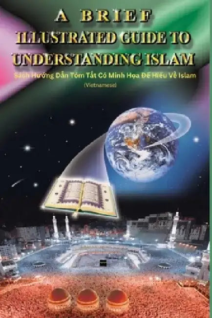 A Brief Illustrated Guide To Understanding Islam - Sách Hướng Dẫn Tóm Tắt Có Minh Họa Để Hiểu Về I by I a Ibrahim