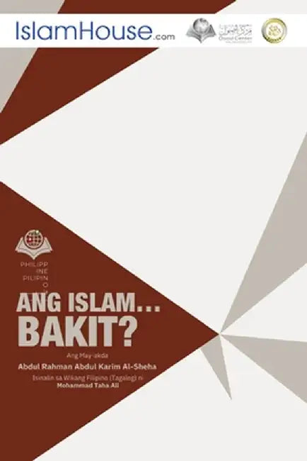 Ang Islam....Bakit? - Why Islam? by Abd Ar-Rahman Bin Ash-Sheha