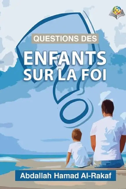 Questions des enfants sur la foi by Abdullah Arrakf