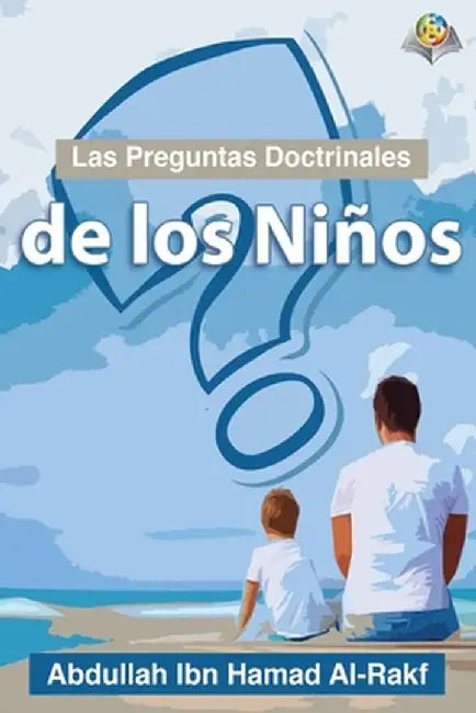 Las Preguntas Doctrinales de los Niños by Abdullah Arrakf