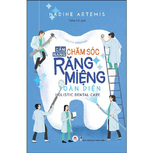 Holistic Dental Care: The Complete Guide to Healthy Teeth and Gums by Nadine Artemis
