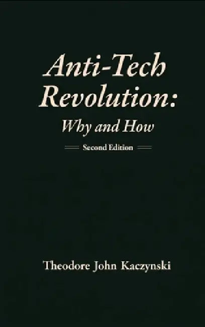 Anti-Tech Revolution: Why and How by Theodore Kaczynski