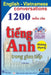 English Vietnamese conversations: 1200 mẫu câu tiếng Anh thông dụng trong giao tiếp by Tuan Kiet
