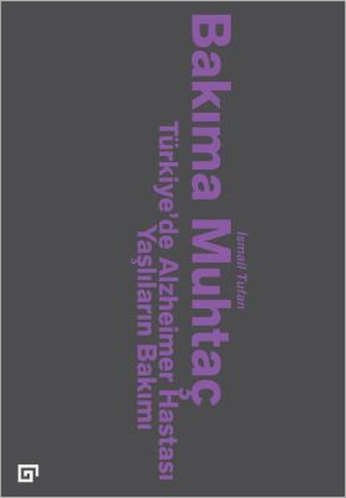 Bakima Muhtac: Turkiye'de Alzheimer Hastasi Yasli Insanlarin Bakimi by Ismail Tufan