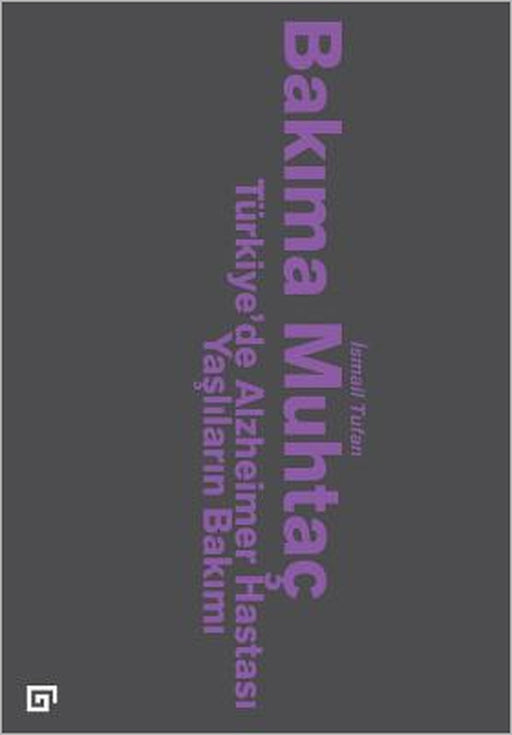 Bakima Muhtac: Turkiye'de Alzheimer Hastasi Yasli Insanlarin Bakimi by Ismail Tufan