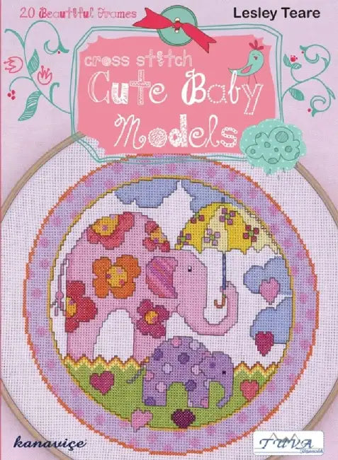 Cross Stitch Cute Baby Models: 20 Beautiful Frames by Lesley Teare