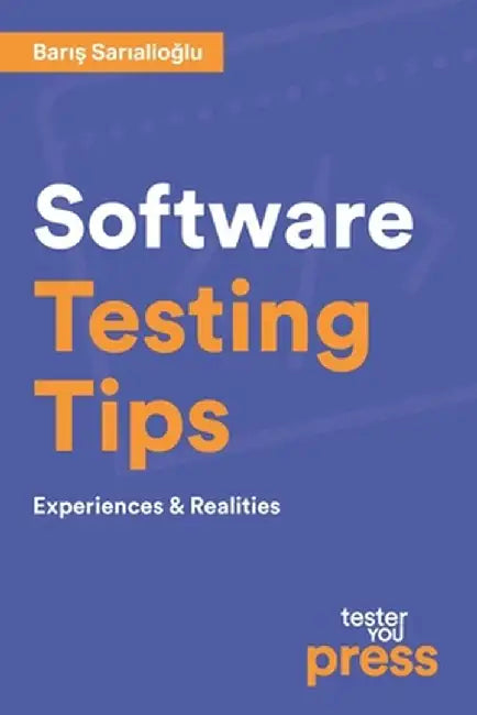 Software Testing Tips: Experiences & Realities by Sarialioglu, Baris