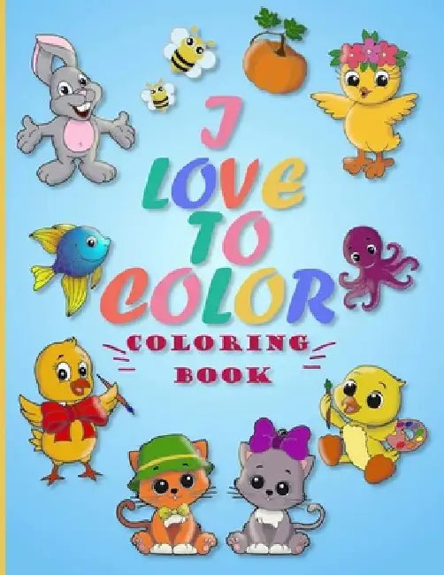 I LOVE TO COLOR coloring book: 62 Fun and Adorable Coloring Pages of Cute Animals and Everyday Objects by Tali Mitchell