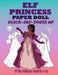 ELF PRİNCESS PAPER DOLL FOR GİRLS AGES 7-12; Cut, Color and Dress up by Mila Albeni