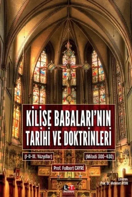 KİLİSE BABALARI'NIN TARİHİ VE DOKTRİNLERİ (I. ve II. Cilt): (I-II-III. Yüzyıllar - (Miladi 300-430) by Fulbert Cayré
