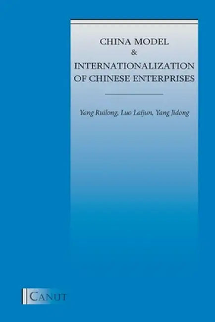 China Model and Internationalization of Chinese Enterprises by Yang Ruilong