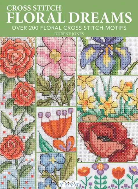 Floral Dreams: Over 200 Floral Cross Stitch Motifs by Durene Jones